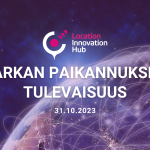 Grafiikka, jossa avaruudesta kuvatun maapallon päälle on kuvattu hohtava verkosto, teksti "Tarkan paikannuksen tulevaisuus 31.10.2023" ja Location Innovation Hubin logo.