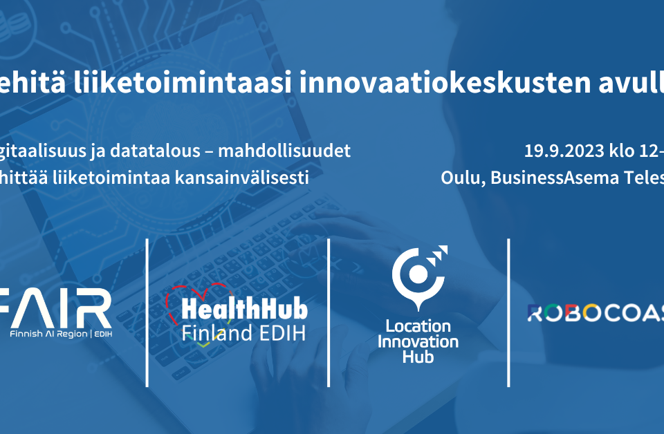 Kehitä liiketoimintaasi innovaatiokeskusten avulla. Datatalous-tapahtuma Oulussa 19.9.2023 klo 12.00-18.00.